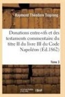 Troplong-R - Donations entre vifs et des
