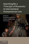 Kjetil Mujezinovic (Universitetet i Oslo) Larsen, Kjetil Mujezinovic Guldahl Cooper Larsen, Camilla Guldahl Cooper, Guldahl Cooper Camilla, Kjetil Mujezinovi Larsen, Kjetil Mujezinovi¿ Larsen... - Searching for a Principle of Humanity in International Humanitarian La