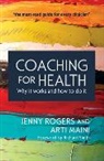 Arti Maini, Rogers, Jenny Rogers, Jenny Maini Rogers - Coaching for Health: Why It Works and How to Do It