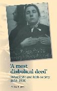 Elaine Farrell, Elaine (Lecturer in Irish Economic and So Farrell, Elaine (Lecturer in Irish Economic and Social History) Farrell, Farrell Elaine - Most Diabolical Deed'' Infanticide and Irish Society, 18501900