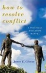 James E Gilman, James E. Gilman, James Earl Gilman, Gilman James E. - How to Resolve Conflict