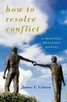 James E Gilman, James E. Gilman, James Earl Gilman, Gilman James E. - How to Resolve Conflict