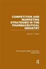 Stuart Slatter, St P Slatter, Stuart St P Slatter - Competition and Marketing Strategies in the Pharmaceutical Industry