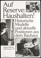 Stiftung Bauhaus Dessau, Regina Bittner, Elk Krasny, Elke Krasny, Stiftung Bauhaus Dessau - Auf Reserve: Haushalten!