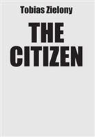 Tobias Zielony - The Citizen