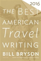 Bill Bryson, Jason Wilson, Bryson, Bryson, Bill Bryson, Jaso Wilson... - The Best American Travel Writing 2016