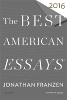 Robert Atwan, Jonathan Franzen, Atwan, Robert Atwan, Jonatha Franzen, Jonathan Franzen - The Best American Essays 2016