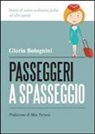 Gloria Bolognini - Passeggeri a spasseggio. Storie di extra-ordinaria follia ad alta quota