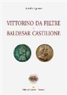 Rodolfo Signorini - Vittorino da Feltre. Baldesar Castilione