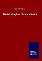Bayard Taylor - The Lake Regions of Central Africa