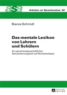 Bianca Schmidl - Das mentale Lexikon von Lehrern und Schülern