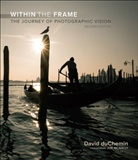 David du Chemin, David DuChemin - Within the Frame: The Journey of Photographic Vision