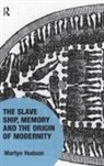 Martyn Hudson, Hudson Martyn - The Slave Ship, Memory and the Origin of Modernity