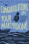 Jessica Anthony, Michelle Huneven, Ayana Mathis, Jason Ockert, George Saunders, Zach Tyler Vickers... - Congratulations on Your Martyrdom!