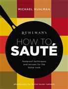 Michael Ruhlman - Ruhlman's How to Saute