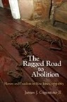 James J. Gigantino, James J. Gigantino II, James J Gigantino Ii, James J. Gigantino Ii - Ragged Road to Abolition