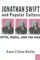 A Kelly, A. Kelly, Ann Cline Kelly - Jonathan Swift and Popular Culture Myth, Media and the Man