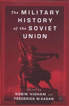 Robin Higham, F. Kagan, Higham, Higham, R. Higham, Robin Higham... - The Military History of the Soviet Union