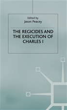 Peacey, J Peacey, J. Peacey, Jason Peacey - The Regicides and the Execution of Charles 1