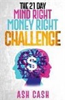 Ash Cash - The 21 Day Mind Right Money Right Challenge