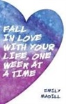 Emily Madill - Fall in Love with Your Life, One Week at a Time