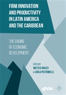 Inter-American Development Bank, Matte Grazzi, Matteo Grazzi, Inter-American Development Bank, Inter-American Development Bank, Carlo Pietrobelli - Firm Innovation and Productivity in Latin America and the Caribbean