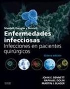 John Eugene Bennett, Martin J. Blaser, Raphael Dolin - Enfermedades infecciosas : infecciones en pacientes quirúrgicos