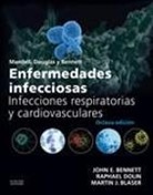 John Eugene Bennett, Martin J. Blaser, Raphael Dolin - Mandell, Douglas y Bennett : enfermedades infecciosas : infecciones respiratorias y cardiovasculares