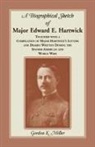 Gordon K. Miller - A Biographical Sketch of Major Edward E. Hartwick, Together with a Compilation of Major Hartwick's Letters and Diaries Written During the Spanish-American and World Wars
