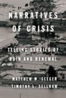 Matthew Seeger, Matthew Sellnow Seeger, Matthew W. Seeger, Matthew W. Sellnow Seeger, Timothy Sellnow, Timothy L Sellnow... - Narratives of Crisis
