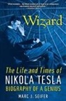 Marc Seifer, Marc J. Seifer - Wizard: The Life and Times of Nikola Tesla