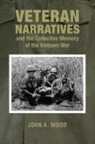 John A Wood, John A. Wood, the Late John A. Wood - Veteran Narratives and the Collective Memory of the Vietnam War
