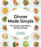 The Editors of Real Simple, The Editors of Real Simple Magazine - Dinner Made Simple: 35 Everyday Ingredients, 350 Easy Recipes