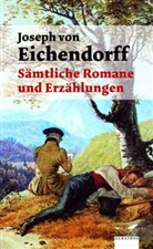 Joseph Freiherr von Eichendorff, Joseph Frhr. von Eichendorff, Joseph von Eichendorff - Sämtliche Romane und Erzählungen