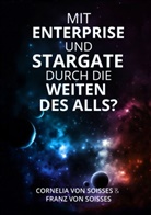 Cornelia vo Soisses, Cornelia von Soisses, Franz von Soisses - Mit Enterprise und Stargate durch die Weiten des Alls?
