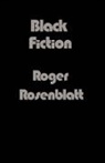 Roger Rosenblatt, Rosenblatt Roger - Black Fiction