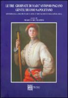 Marco De Filippo - Le tre giornate di Marc'Antonio Pagano gentil'huomo napoletano. Intorno alla disciplina dell'arme e specialmente della spada sola