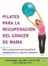 Naomi Aaronson, Ann Marie Turo - Pilates para la recuperación del cáncer de mama : guía y programas para ayudarte al restablecimineto, mejoría y bienestar