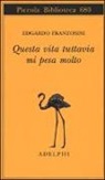 Edgardo Franzosini - Questa vita tuttavia mi pesa molto
