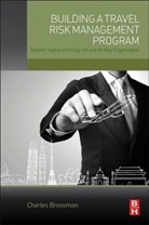 Charles Brossman, Brossman Charles - Building a Travel Risk Management Program
