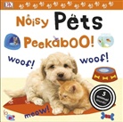 DK, Dawn Sirett - Noisy Pets Peekaboo!