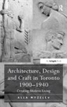 Alla Myzelev, Myzelev Alla - Architecture, Design and Craft in Toronto 1900-1940