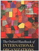 Jacob Katz Cogan, Ian Hurd, Ian Johnstone, Jacob (Judge Joseph P. Kinneary Profes Katz Cogan, Ian Hurd, Ian (Associate Professor of Political Science Hurd... - The Oxford Handbook of International Organizations