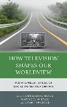 Deborah A. Macey, Macey Deborah A., Kathleen M. Ryan, Ryan Kathleen M., Noah J. Springer - How Television Shapes Our Worlpb