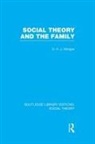 Morgan, D H J Morgan, D. H. J. Morgan, D.H.J. Morgan - Social Theory and the Family (Rle Social Theory)