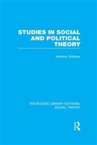 Giddens, Anthony Giddens - Studies in Social and Political Theory (Rle Social Theory)