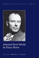 Klaus Mann, Timothy K. Nixon - Selected Short Works by Klaus Mann