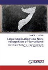 Mustafe Mohamed H Dahir, Mustafe Mohamed H. Dahir, Mustafe Mohamed H.Dahir - Legal Implications on Non-recognition of Somaliland