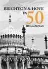 Kevin Newman - Brighton & Hove in 50 Buildings