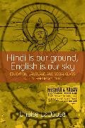 Chaise Ladousa - Hindi Is Our Ground, English Is Our Sky - Education, Language, and Social Class in Contemporary India